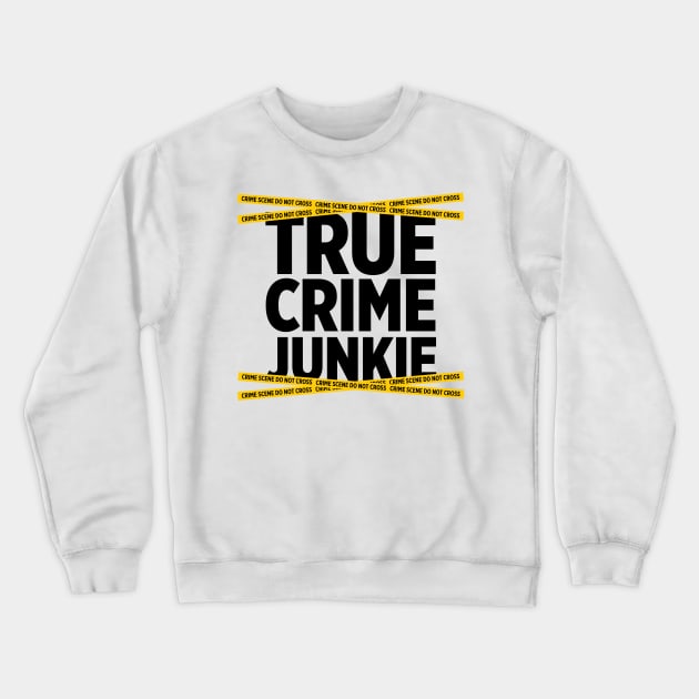 True Crime Junkie crime scene tape murder killer t-shirt Crewneck Sweatshirt by e2productions